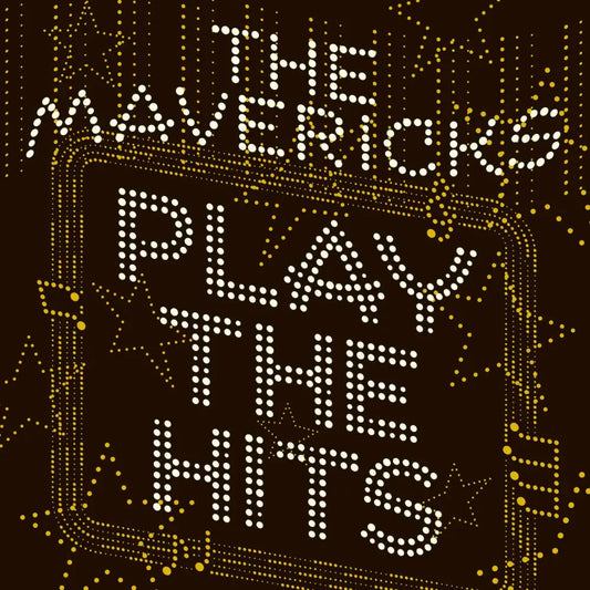 Album cover for ’Play The Hits’ by The Mavericks, featuring text in illuminated dots.