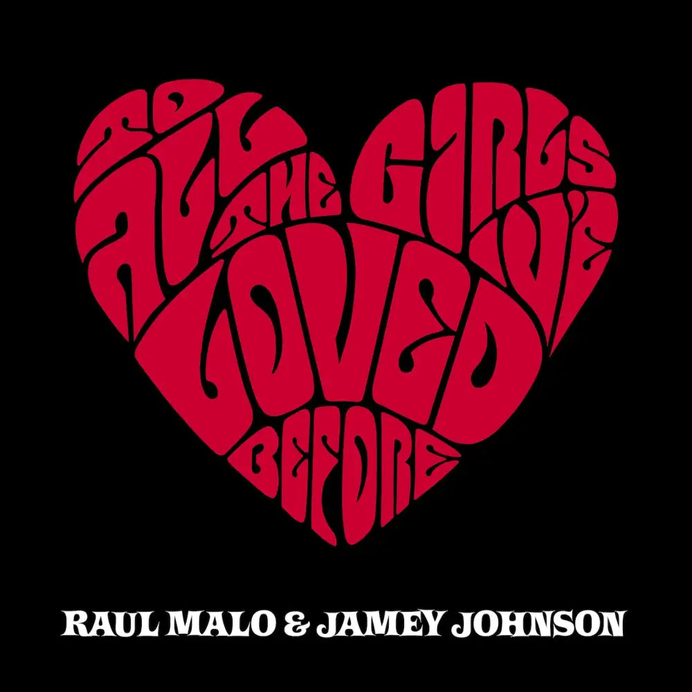Red heart-shaped text design containing the phrase ’All the girls I’ve loved before’ on a black background.